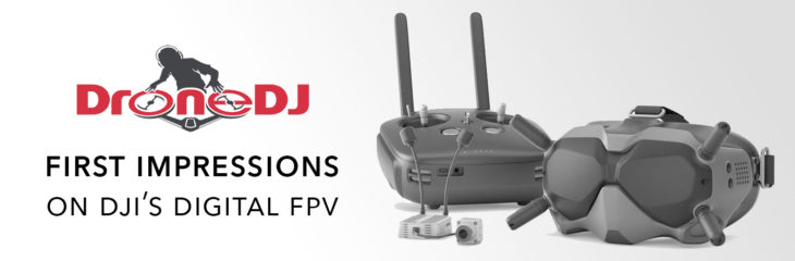 DroneDJ’s first impressions of the DJI Digital FPV System